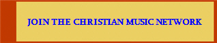 JOIN THE CHRISTIAN MUSIC NETWORK