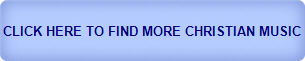 CLICK HERE TO FIND MORE CHRISTIAN MUSIC